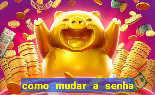 como mudar a senha de saque do jogo do tigre